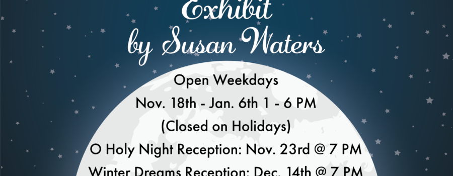Winter Dreams feat O Holy Night exhibit by Susan Waters