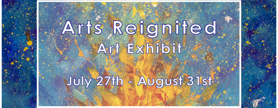 Arts Reignited Exhibit